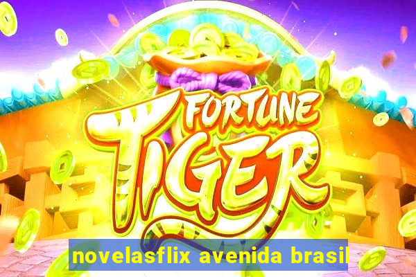 novelasflix avenida brasil